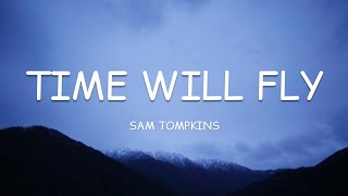 Video thumbnail of "Sam Tompkins - Time Will Fly (Lyrics)🎵"