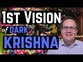 1st Vision of Dark Krishna