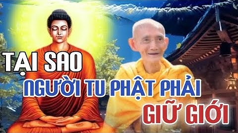 TẠI SAO NGƯỜI TU PHẬT PHẢI GIỮ GIỚI - HT THÍCH GIÁC KHANG