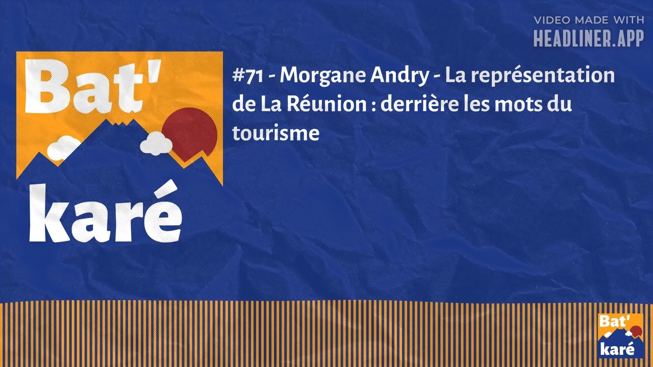 #71 - Morgane Andry - La représentation de La Réunion : derrière les mots du tourisme | Bat' karé