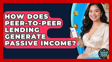 How Does Peer-to-Peer Lending Generate Passive Income? - Passive Income Wizards