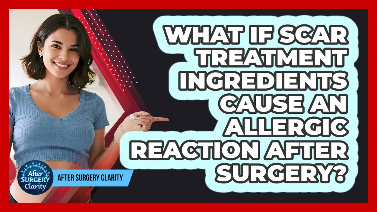 What If Scar Treatment Ingredients Cause An Allergic Reaction After Surgery? - After Surgery Clarity