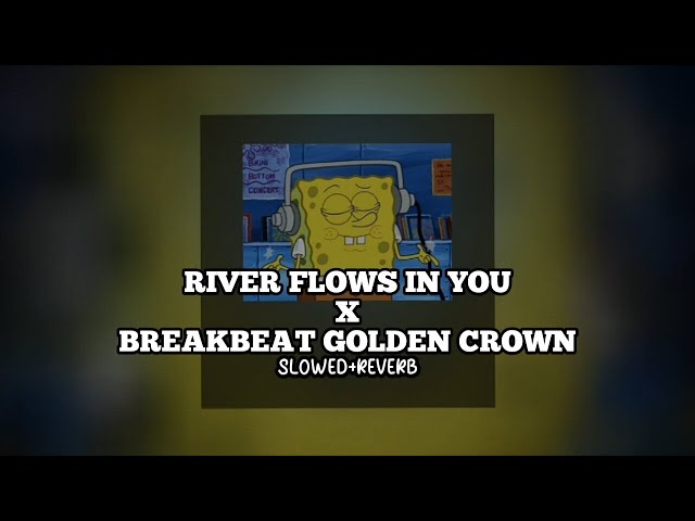 DJ River Flows In You x Breakbeat Golden Crown Terbaru (slowed+reverb) class=
