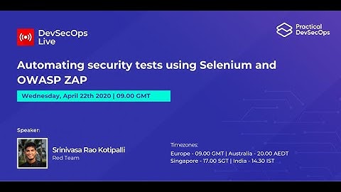Automating security tests using Selenium and OWASP ZAP by Srinivas Rao K
