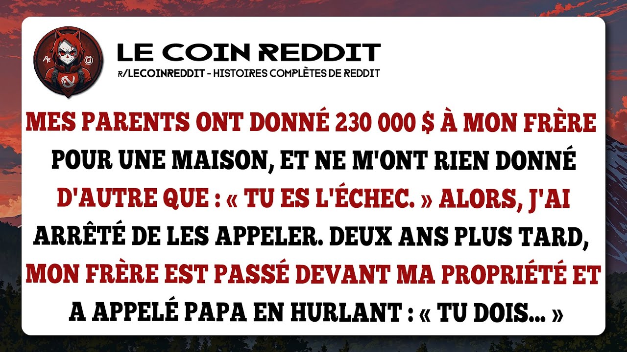 Mes parents ont donné 230 000 $ à mon frère pour une maison, et ne m'ont rien donné d'autre que…