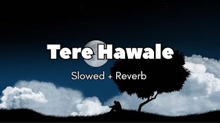 Tere Hawale [ Slowed + Reverb ] Full Song