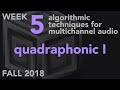 Quadraphonic i  week 5 fall 2018 mus 499c  algorithmic techniques for multichannel audio