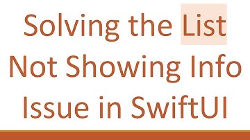Solving the List Not Showing Info Issue in SwiftUI