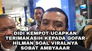 DIDI KEMPOT UCAPKAN TERIMAKASIH KEPADA GOFAR HILMAN SOAL VIRALNYA SOBAT AMBYAAAR