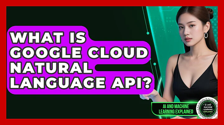 What Is Google Cloud Natural Language API? - AI and Machine Learning Explained