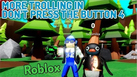 MORE TROLLING IN DON’T PRESS THE BUTTON 4! | Roblox
