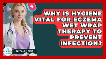 Why Is Hygiene Vital For Eczema Wet Wrap Therapy To Prevent Infection? - Eczema Help Hub