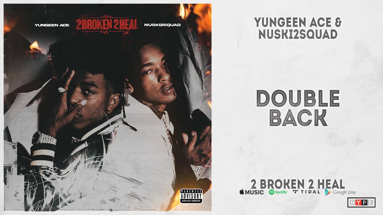 Yungeen Ace & Nuski2Squad - "Double Back" (2 Broken 2 Heal)