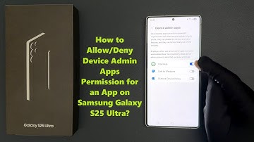 How to Allow/Deny Device Admin Apps Permission for an App on Samsung Galaxy S25 Ultra?