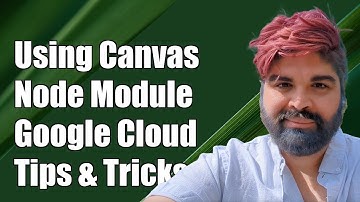 Using Canvas Node Module with Google Cloud Functions: Common Challenges & Solutions