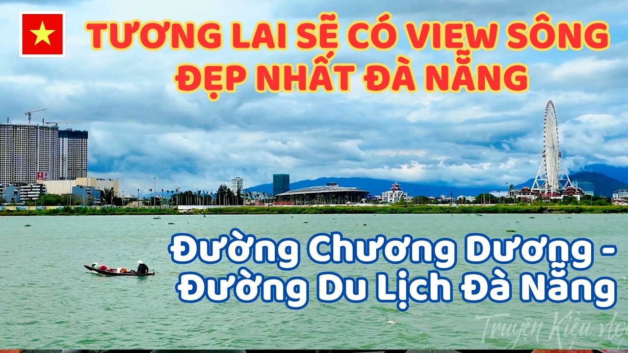 Tương Lai Sẽ Có View Sông Đẹp Nhất Đà Nẵng , Đường Chương Dương - Đường Du Lịch Đà Nẵng