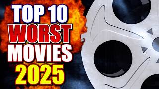 Top 10 WORST Movies of 2025!