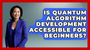 Is Quantum Algorithm Development Accessible for Beginners? - Quantum Tech Explained