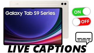 how to turn live captions on / off on samsung galaxy tab s9, s9  and s9 ultra