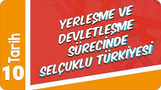 10. Sınıf Tarih: Yerleşme ve Devletleşme Sürecinde Selçuklu Türkiyesi #2022