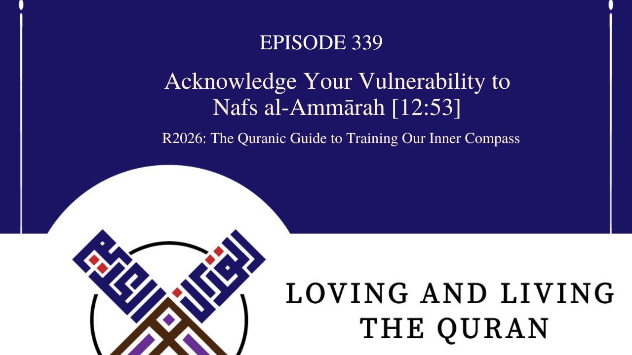 Episode 339 Acknowledge Your Vulnerability to Nafs al-Ammārah [12:53]