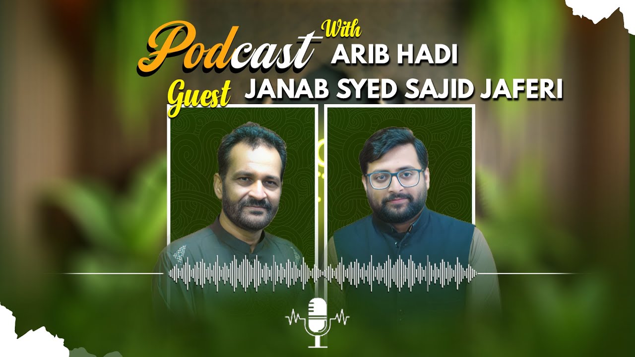 Podcast with Arib Hadi | Ft: Syed Sajid Hussain Jaferi