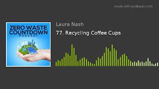 77. Recycling Coffee Cups