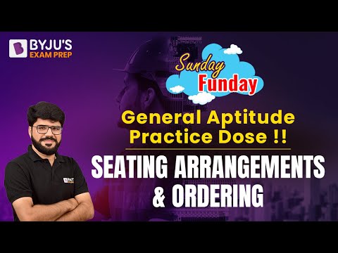 GATE 2023 General Aptitude | Seating Arrangements and Ordering | Concept, Tips & Tricks
