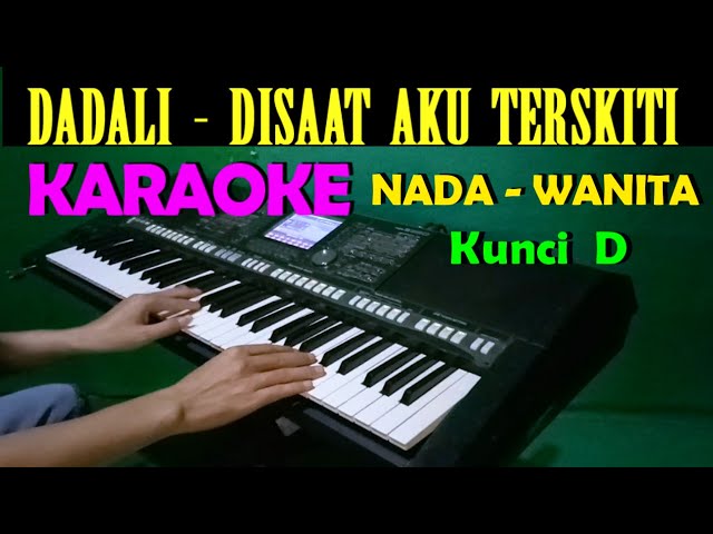 Dadali - Disaat Aku Tersakiti | KARAOKE Nada Wanita, HD class=