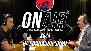On Air With Sanjay #044 - Raj Bahadur Shah