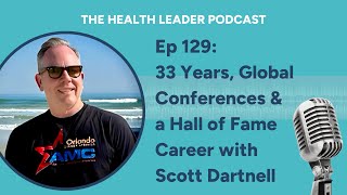 Ep 129 33 Years Global Conferences a Hall of Fame Career with Scott Dartnell