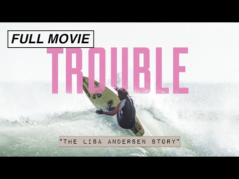 Trouble: The Lisa Andersen Story (FULL DOCUMENTARY) - WORLD CHAMPIONSHIP SURFER, Surfing Movie