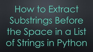 How to Extract Substrings Before the Space in a List of Strings in Python