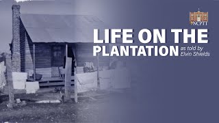 Life on the Plantation as Told by Elvin Shields