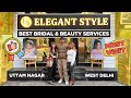 Best Bridal & Beauty Services in West Delhi | Uttam Nagar | Elegant Style by Upasana Rajput