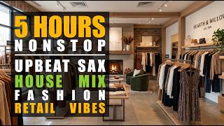 Download lagu 5 Hours Upbeat Sax House Mix 👗 Fashion Retail Vibes — NONSTOP