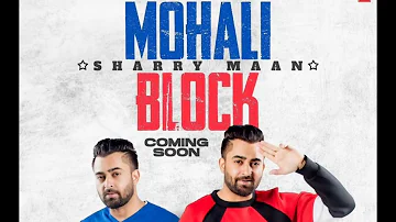 Mohali Block (official) Sharry maan LATEST PUNJABI song