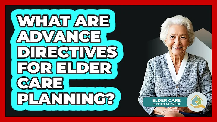 What Are Advance Directives For Elder Care Planning?