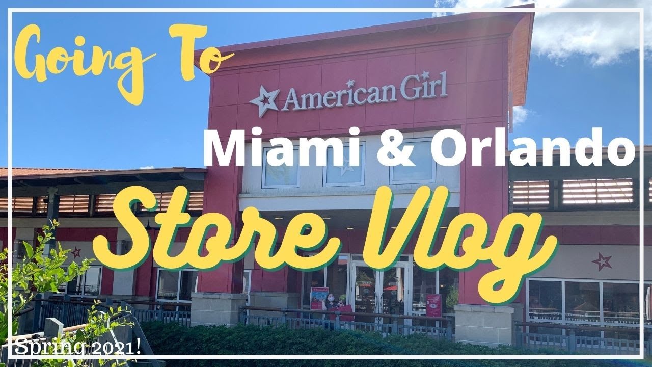 American Girl Miami & American Girl Orlando Store Vlog! (Spring 2021