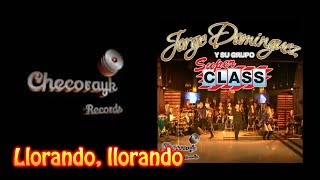 Miniatura del video "Llorando, llorando || Jorge Domínguez y su grupo Súper Class"