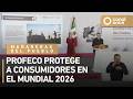 Las mañaneras del pueblo - Profeco protege a consumidores en el Mundial 2026 (04/06/2026)