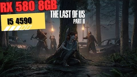 I5 4590 RX580 8GB The Last Of Us Part 2 Remastered All Settings
