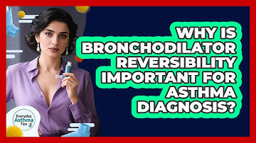 Why Is Bronchodilator Reversibility Important For Asthma Diagnosis? - Everyday Asthma Tips