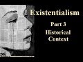 Existentialism: An Introduction, Part 3 - Historical Context