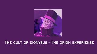 The cult of dionysus - The orion experiense •°❀ ;;♡゙