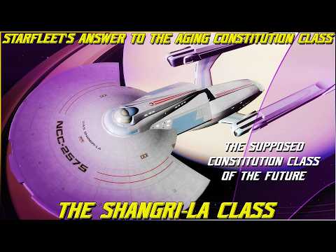 (446) The Shangri-La Class (Starfleet's ORIGINAL Answer to the Aging Constitution Class...)