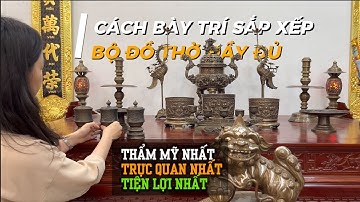 CÁCH BÀY TRÍ ĐỒ THỜ CÚNG trên bàn thờ gia tiên CHUẨN NHẤT, THẨM MỸ NHẤT
