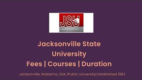Jacksonville State University - USA | Courses | Tuition Fees | Duration