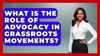 What Is The Role Of Advocacy In Grassroots Movements - Retired Voters Brief