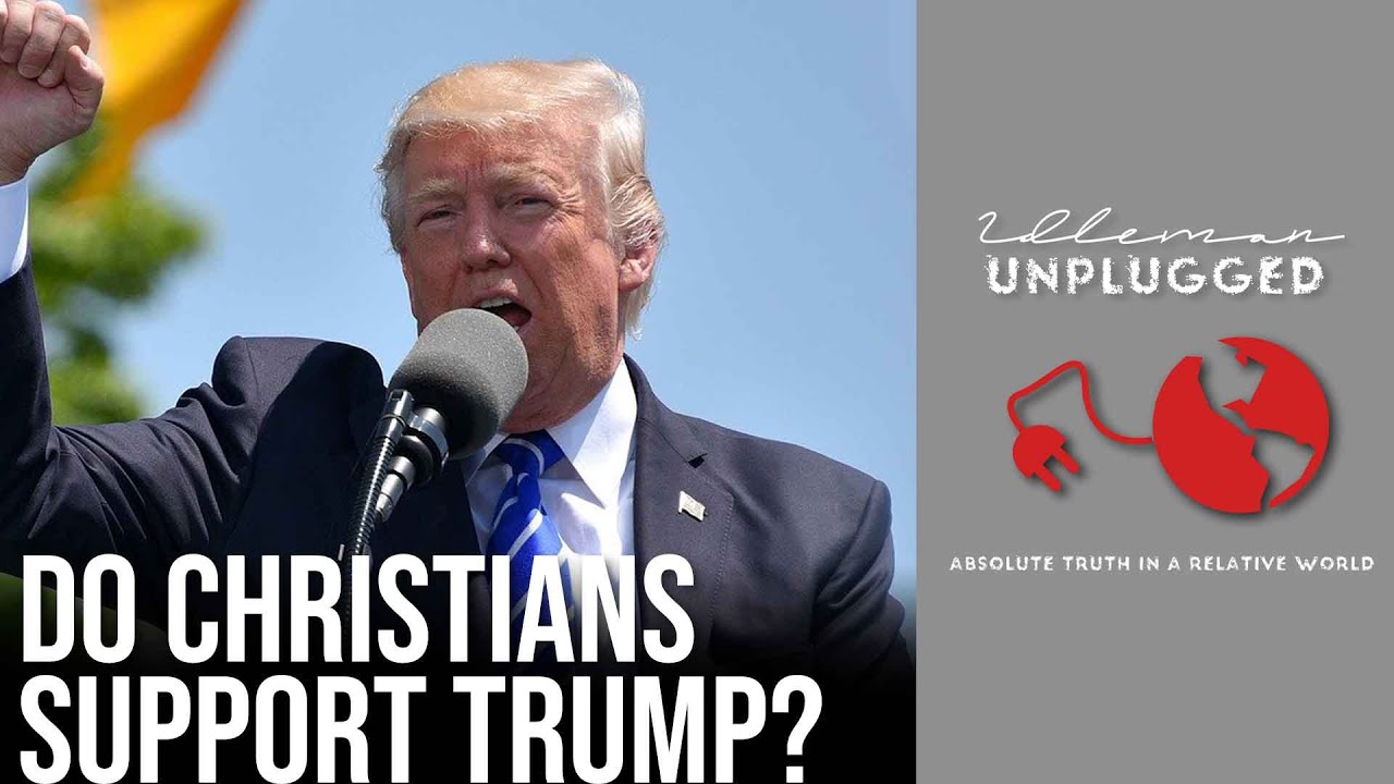 Why Do So Many Christians Support The President? | Idleman Unplugged ...